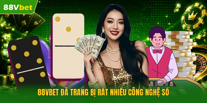 88VBET đã trang bị rất nhiều công nghệ số