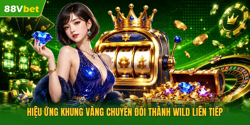 Hiệu ứng khung vàng chuyển đổi thành Wild liên tiếp