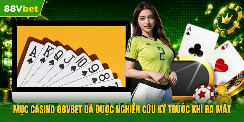 Mục casino 88VBET đã được nghiên cứu kỹ trước khi ra mắt